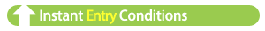 Instant Entry Conditions